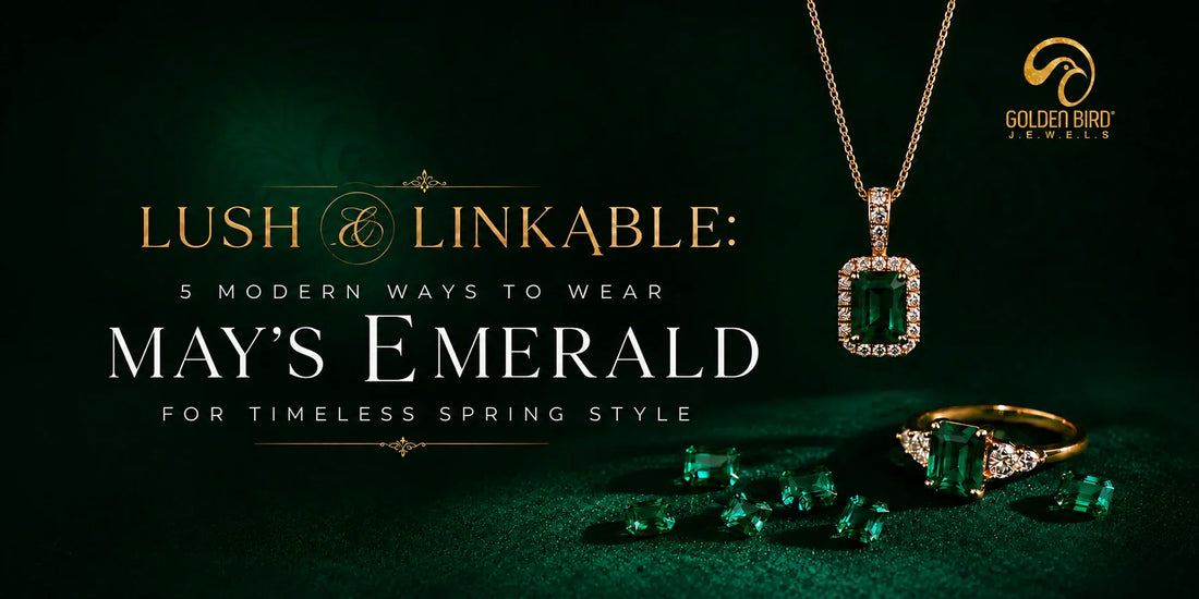 Lush & Linkable: 5 Modern Ways to Wear May's Emerald for Timeless Spring Style